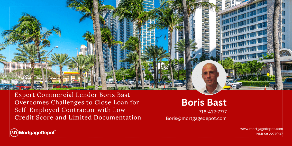Expert Commercial Lender Boris Bast Overcomes Challenges to Close Loan for Self-Employed Contractor with Low Credit Score and Limited Documentation